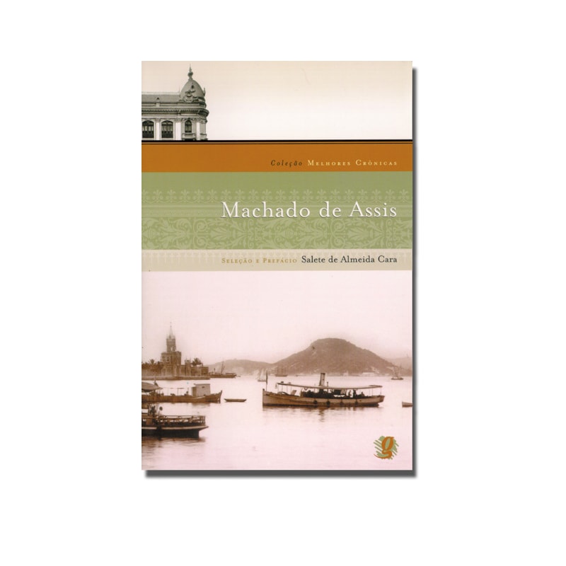 MELHORES CRÔNICAS MACHADO DE ASSIS: SELEÇÃO E PREFÁCIO: SALETE DE ALMEIDA CARA