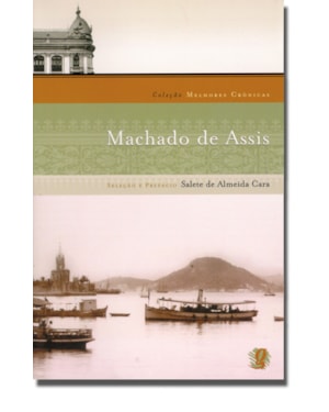Melhores crônicas machado de assis: seleção e prefácio: salete de almeida cara
