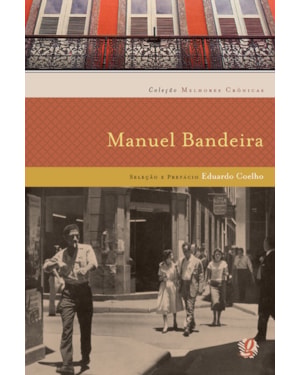 Melhores crônicas manuel bandeira: seleção e prefácio: eduardo coelho
