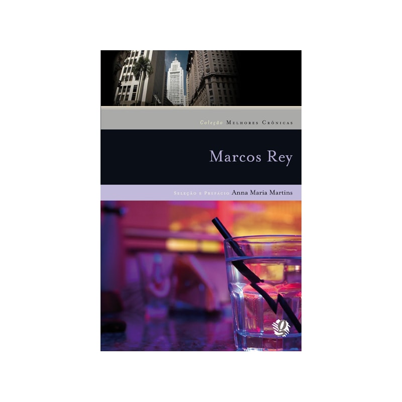 MELHORES CRÔNICAS MARCOS REY: SELEÇÃO E PREFÁCIO: ANNA MARIA MARTINS