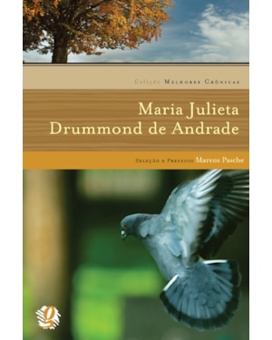 Melhores crônicas maria julieta drummond de andrade: seleção e prefácio: marcos pasche