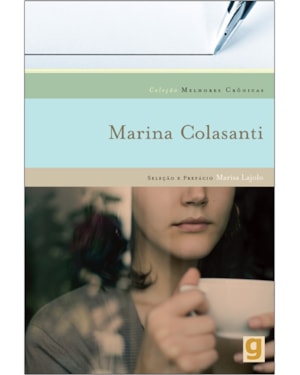 Melhores crônicas marina colasanti: seleção e prefácio: marisa lajolo
