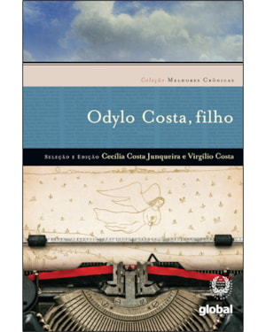 Melhores cronicas odylo costa filho: seleção e prefácio: cecília costa junqueira e Virgílio costa