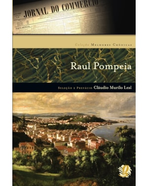 Melhores crônicas raul pompeia: seleção e prefácio: cláudio murilo leal
