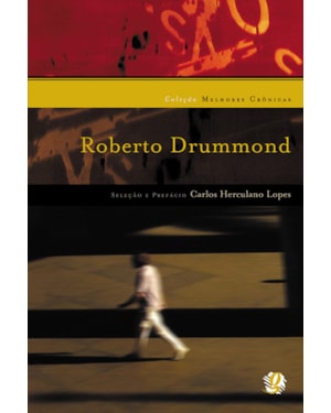 Melhores crônicas roberto drummond: seleção e prefácio: carlos herculano lopes