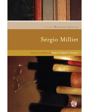 Melhores crônicas sérgio milliet: seleção e prefácio: regina salgado campos
