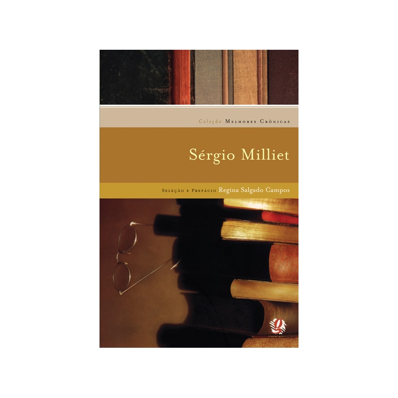 Melhores crônicas sérgio milliet: seleção e prefácio: regina salgado campos