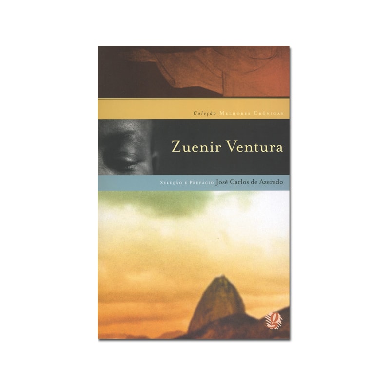 MELHORES CRÔNICAS ZUENIR VENTURA: SELEÇÃO E PREFÁCIO: JOSÉ CARLOS SANTOS DE AZEREDO