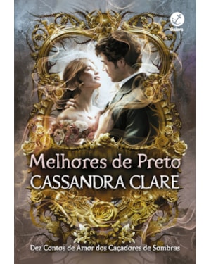 MELHORES DE PRETO: DEZ CONTOS DE AMOR DOS CAÇADORES DE SOMBRAS