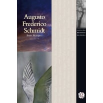 MELHORES POEMAS AUGUSTO FREDERICO SCHMIDT: SELEÇÃO E PREFÁCIO: IVAN MARQUES