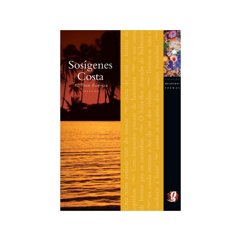 MELHORES POEMAS DE SOSÍGENES COSTA: SELEÇÃO E PREFÁCIO: ALEILTON FONSECA