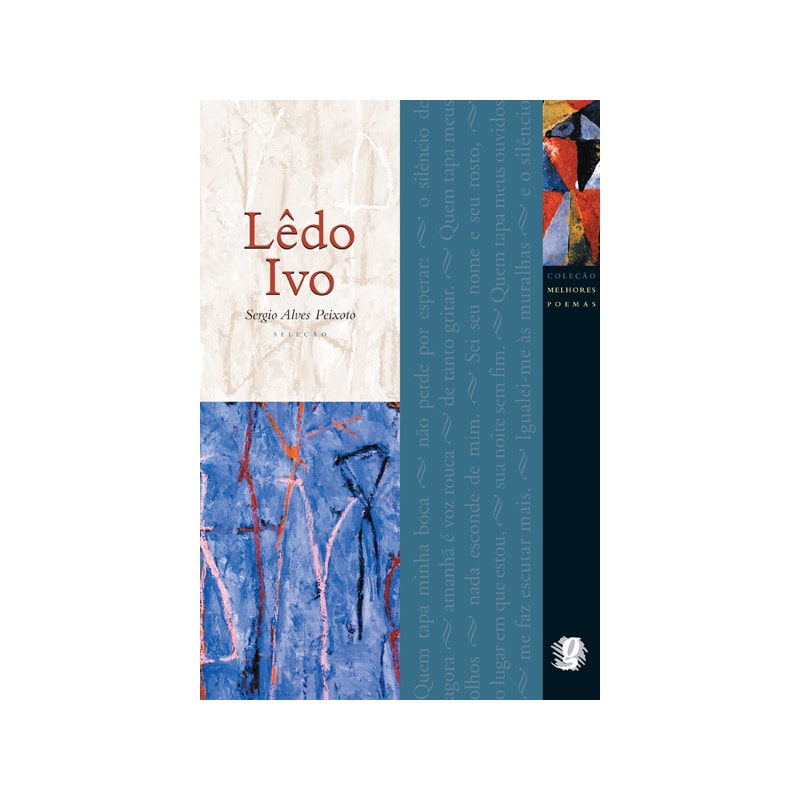 MELHORES POEMAS LÊDO IVO: SELEÇÃO E PREFÁCIO: SERGIO ALVES PEIXOTO