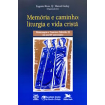 MEMÓRIA E CAMINHO - LITURGIA E VIDA CRISTÃ - HOMENAGEM A FRANCISCO TABORDA SJ EM SEU 80º ANIVERSÁRIO