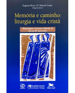 MEMÓRIA E CAMINHO - LITURGIA E VIDA CRISTÃ - HOMENAGEM A FRANCISCO TABORDA SJ EM SEU 80º ANIVERSÁRIO