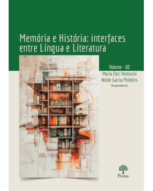 MEMÓRIA E HISTÓRIA: INTERFACES ENTRE LÍNGUA E LITERATURA VOL 2