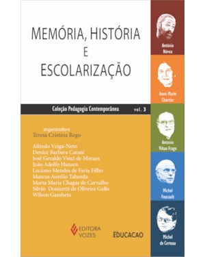 MEMÓRIA, HISTÓRIA E ESCOLARIZAÇÃO VOL. 3: ANTÓNIO NÓVOA, ANNE-MARIE CHARTIER, ANTONIO VIÑAO FRAGO, MICHEL FOUCAULT, MICHEL DE CERTEAU