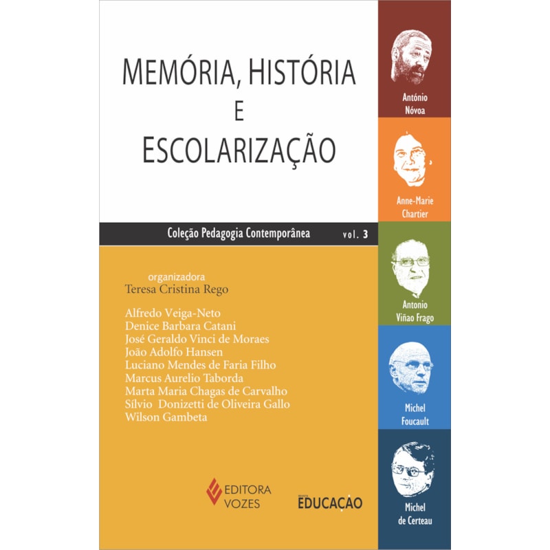 MEMÓRIA, HISTÓRIA E ESCOLARIZAÇÃO VOL. 3: ANTÓNIO NÓVOA, ANNE-MARIE CHARTIER, ANTONIO VIÑAO FRAGO, MICHEL FOUCAULT, MICHEL DE CERTEAU
