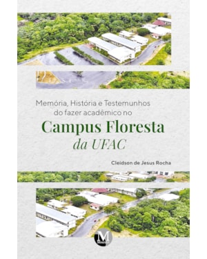 MEMÓRIA, HISTÓRIA E TESTEMUNHOS DO FAZER ACADÊMICO NO CAMPUS FLORESTA DA UFAC