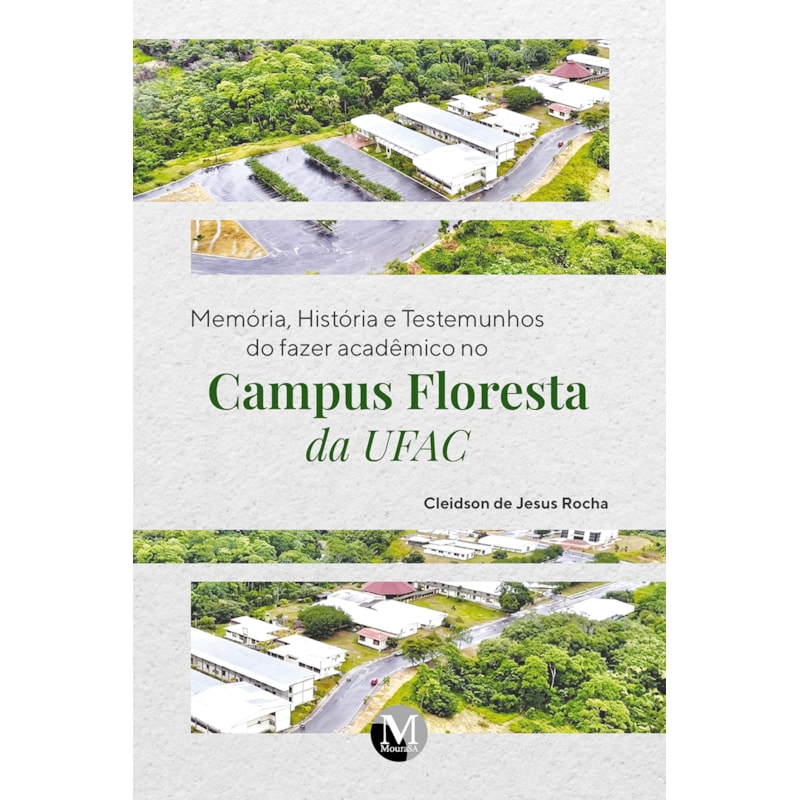 MEMÓRIA, HISTÓRIA E TESTEMUNHOS DO FAZER ACADÊMICO NO CAMPUS FLORESTA DA UFAC