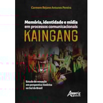 MEMÓRIA, IDENTIDADE E MÍDIA EM PROCESSOS COMUNICACIONAIS KAINGANG: ESTUDO DE RECEPÇÃO EM PERSPECTIVA HISTÓRICA NO SUL DO BRASIL