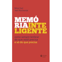 MEMÓRIA INTELIGENTE: COMO SEMPRE LEMBRAR DO QUE VOCÊ PRECISA - E SÓ DO QUE PRECISA