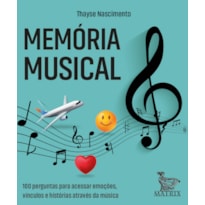 MEMÓRIA MUSICAL: 100 PERGUNTAS PARA ACESSAR EMOÇÕES, VÍNCULOS E HISTÓRIAS ATRAVÉS DA MÚSICA