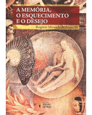 MEMÓRIA, O ESQUECIMENTO E O DESEJO, A