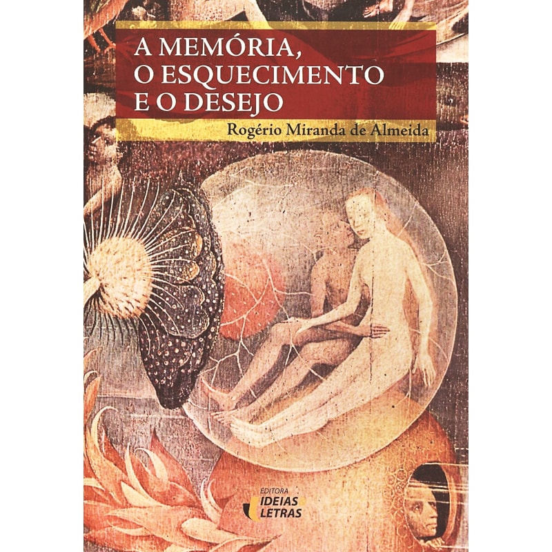 MEMÓRIA, O ESQUECIMENTO E O DESEJO, A