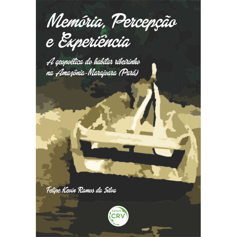 MEMÓRIA, PERCEPÇÃO E EXPERIÊNCIA: A GEOPOÉTICA DO HABITAR RIBEIRINHO NA AMAZÔNIA MARAJOARA (PARÁ)