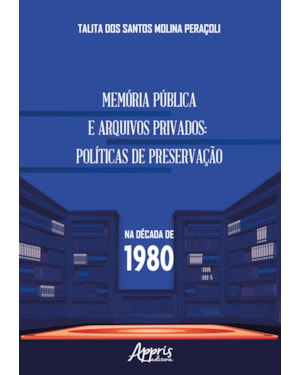 MEMÓRIA PÚBLICA E ARQUIVOS PRIVADOS: POLÍTICAS DE PRESERVAÇÃO NA DÉCADA DE 1980