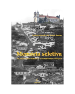 MEMÓRIA SELETIVA: O PATRIMÔNIO CULTURAL E O EXTRATIVISMO NO BRASIL