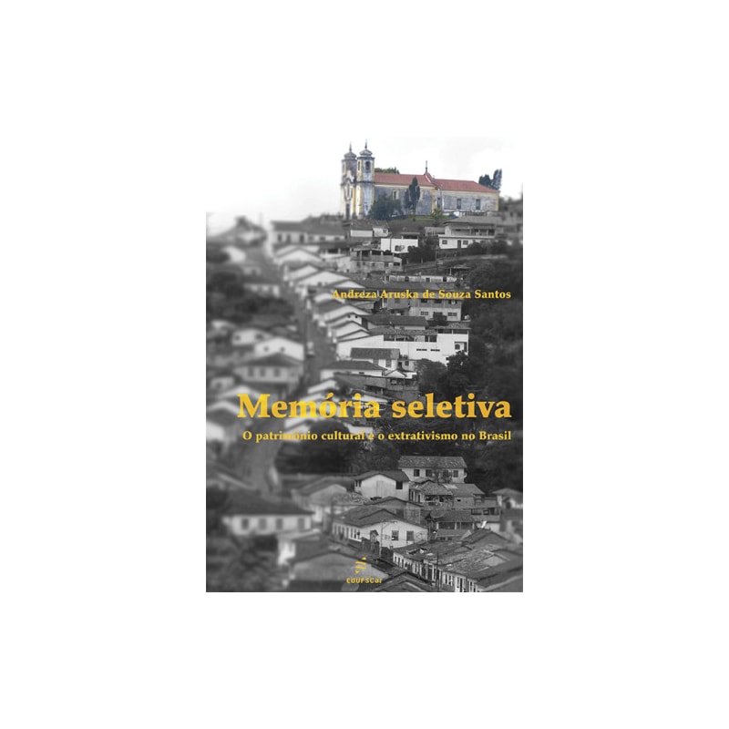 MEMÓRIA SELETIVA: O PATRIMÔNIO CULTURAL E O EXTRATIVISMO NO BRASIL