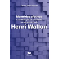 MEMÓRIAS AFETIVAS - A CONSTITUIÇÃO DO PROFESSOR NA PERSPECTIVA DE HENRI WALLON