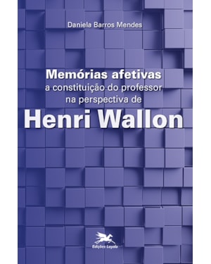 MEMÓRIAS AFETIVAS: A CONSTITUIÇÃO DO PROFESSOR NA PERSPECTIVA DE HENRI WALLON