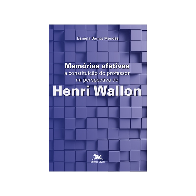 MEMÓRIAS AFETIVAS - A CONSTITUIÇÃO DO PROFESSOR NA PERSPECTIVA DE HENRI WALLON