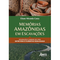 MEMÓRIAS AMAZÔNIDAS EM ESCAVAÇÕES: OCUPAÇÃO E MODOS DE VIDA ENTRE RIOS E FLORESTAS MARAJOARAS