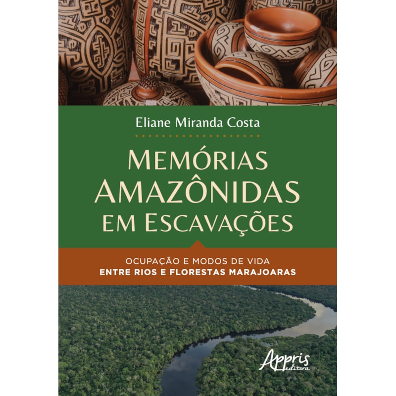 MEMÓRIAS AMAZÔNIDAS EM ESCAVAÇÕES: OCUPAÇÃO E MODOS DE VIDA ENTRE RIOS E FLORESTAS MARAJOARAS