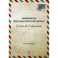 MEMÓRIAS DA EDUCAÇÃO FÍSICA NA ESCOLA: CARTAS DE PROFESSORAS