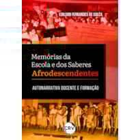 MEMÓRIAS DA ESCOLA E DOS SABERES AFRODESCENDENTES: AUTONARRATIVA DOCENTE E FORMAÇÃO