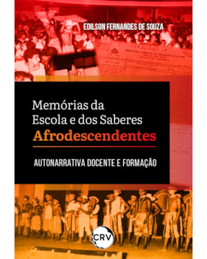 MEMÓRIAS DA ESCOLA E DOS SABERES AFRODESCENDENTES: AUTONARRATIVA DOCENTE E FORMAÇÃO