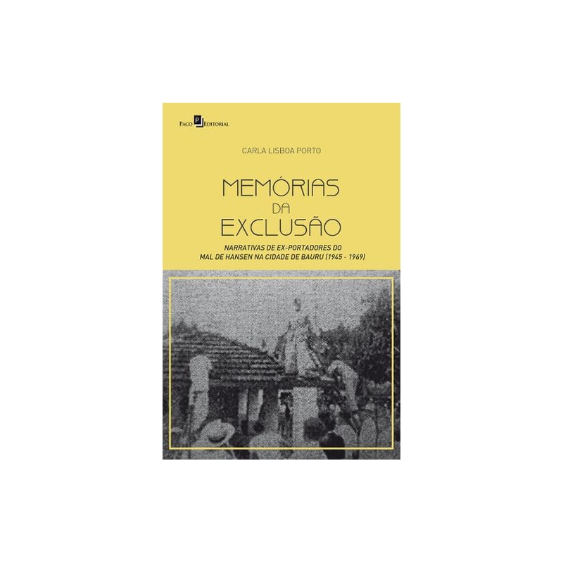 Memórias da exclusão: narrativas de ex-portadores do Mal de Hansen na cidade de Bauru (1945-1969)