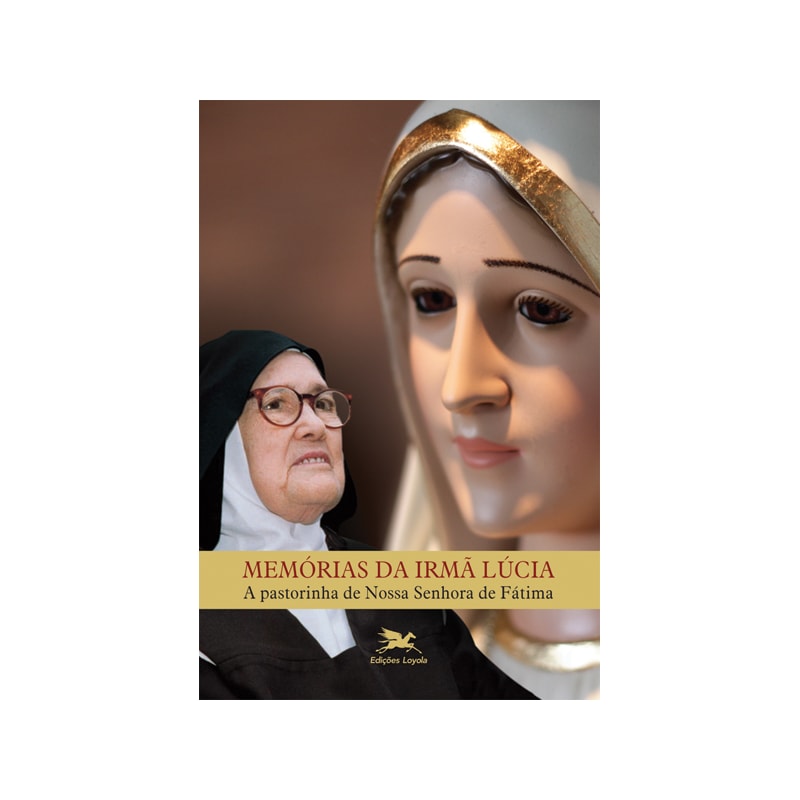 MEMÓRIAS DA IRMÃ LÚCIA: A PASTORINHA DE NOSSA SENHORA DE FÁTIMA