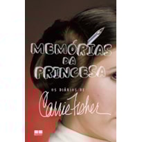 MEMÓRIAS DA PRINCESA: OS DIÁRIOS DE CARRIE FISHER: OS DIÁRIOS DE CARRIE FISHER