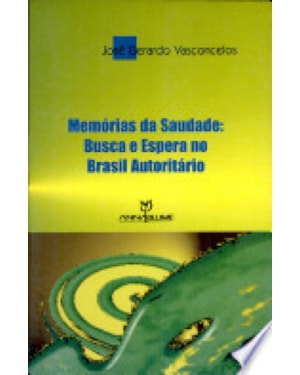 MEMORIAS DA SAUDADE BUSCA E ESPERA NO BRASIL AUTORITARIO - 1