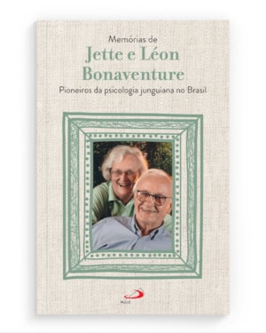 MÉMORIAS DE JETTE E LÉON BONAVENTURE - PIONEIROS DA PSICOLOGIA JUNGUIANA NO BRASIL