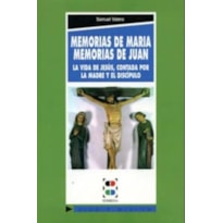 MEMORIAS DE MARIA, MEMORIAS DE JUAN LA VIDA DE JESUS CONTADA POR LA MADRE Y EL DISCIPULO