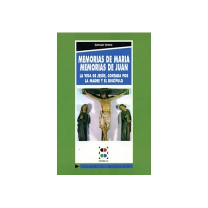 MEMORIAS DE MARIA, MEMORIAS DE JUAN LA VIDA DE JESUS CONTADA POR LA MADRE Y EL DISCIPULO