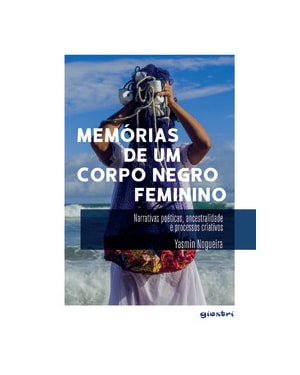 Memórias de um corpo negro feminino: Narrativas poéticas, ancestralidade processos criativos
