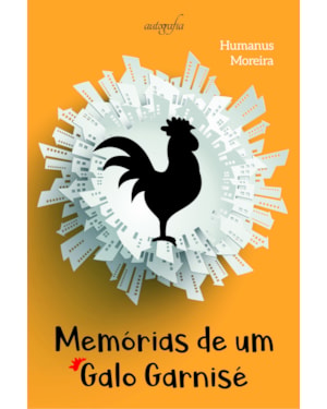 MEMÓRIAS DE UM GALO GARNISÉ