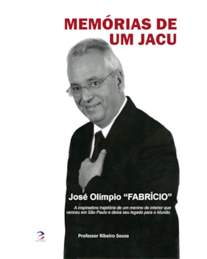 MEMÓRIAS DE UM JACÚ JOSÉ OLIMPIO FABRÍCIO